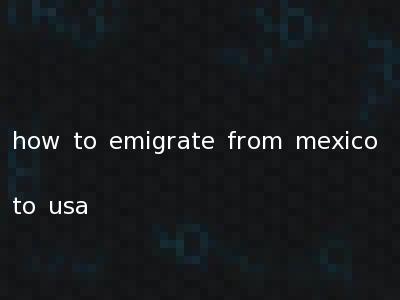how to emigrate from mexico to usa