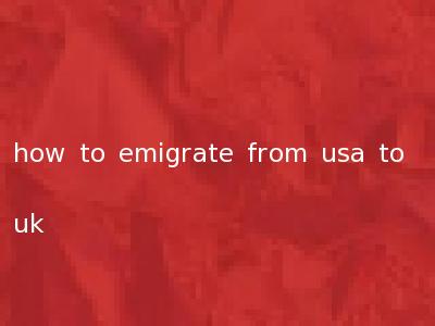 how to emigrate from usa to uk