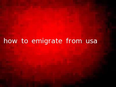 how to emigrate from usa