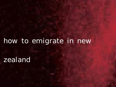 how to emigrate in new zealand
