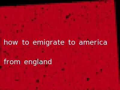 how to emigrate to america from england