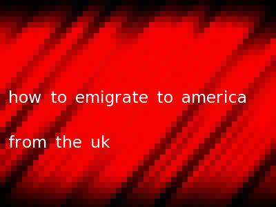 how to emigrate to america from the uk