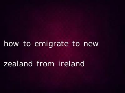how to emigrate to new zealand from ireland