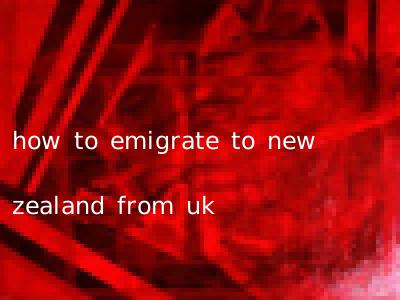 how to emigrate to new zealand from uk