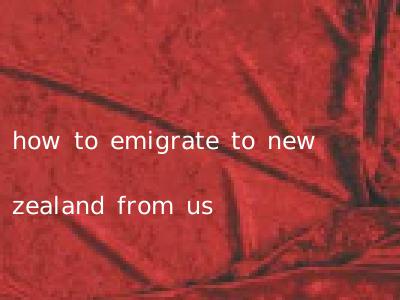 how to emigrate to new zealand from us