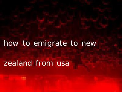 how to emigrate to new zealand from usa