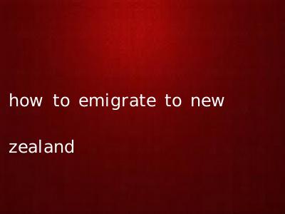 how to emigrate to new zealand