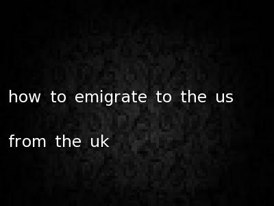 how to emigrate to the us from the uk