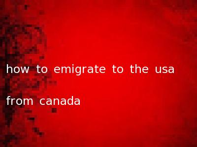 how to emigrate to the usa from canada