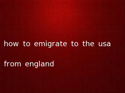 how to emigrate to the usa from england