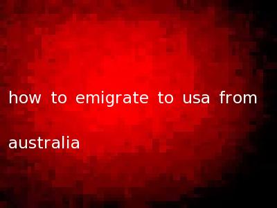 how to emigrate to usa from australia