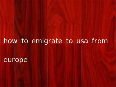 how to emigrate to usa from europe