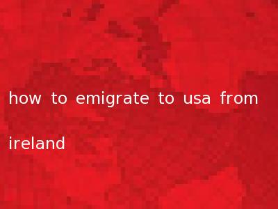 how to emigrate to usa from ireland