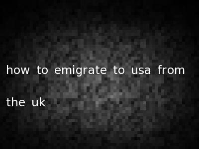 how to emigrate to usa from the uk