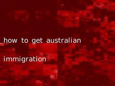 how to get australian immigration
