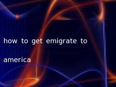 how to get emigrate to america