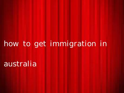 how to get immigration in australia