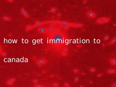 how to get immigration to canada