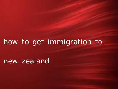 how to get immigration to new zealand