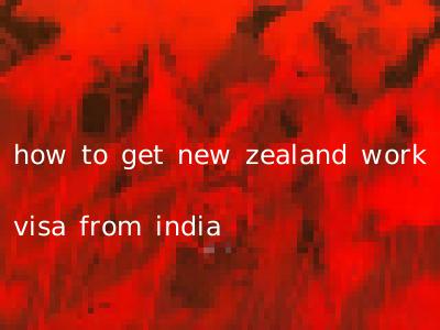 how to get new zealand work visa from india