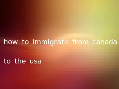 how to immigrate from canada to the usa