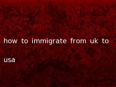 how to immigrate from uk to usa