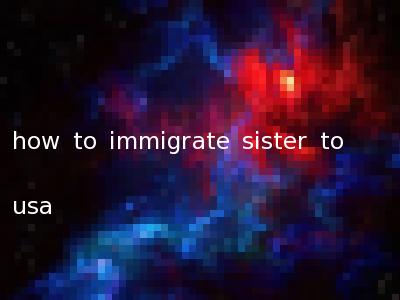 how to immigrate sister to usa