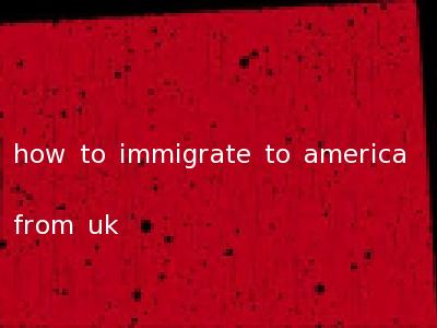 how to immigrate to america from uk