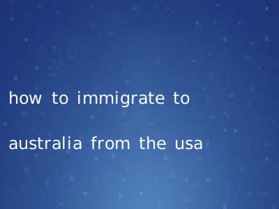 how to immigrate to australia from the usa