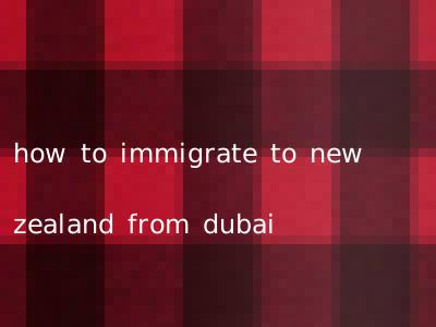how to immigrate to new zealand from dubai