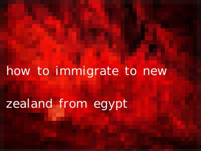 how to immigrate to new zealand from egypt