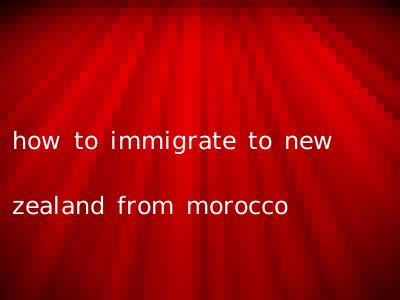 how to immigrate to new zealand from morocco