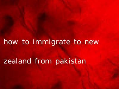 how to immigrate to new zealand from pakistan