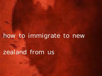 how to immigrate to new zealand from us