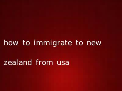 how to immigrate to new zealand from usa
