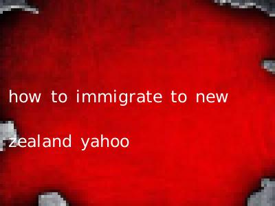 how to immigrate to new zealand yahoo