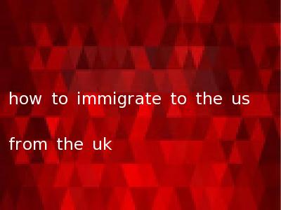 how to immigrate to the us from the uk
