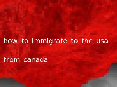 how to immigrate to the usa from canada