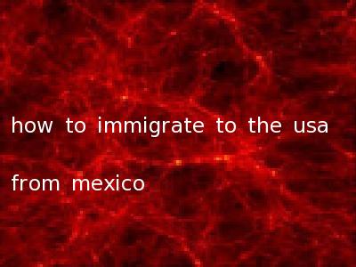 how to immigrate to the usa from mexico