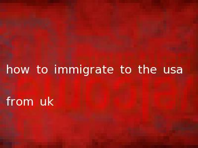 how to immigrate to the usa from uk