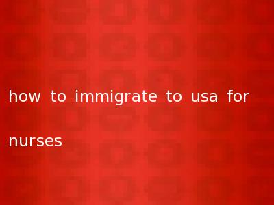 how to immigrate to usa for nurses