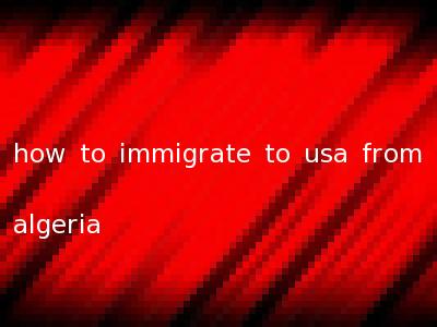 how to immigrate to usa from algeria