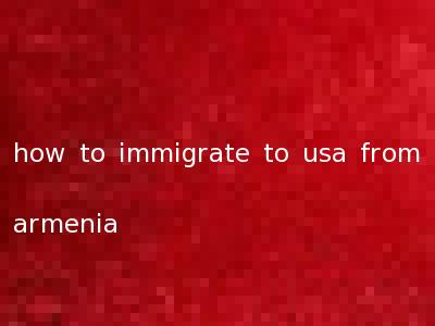 how to immigrate to usa from armenia