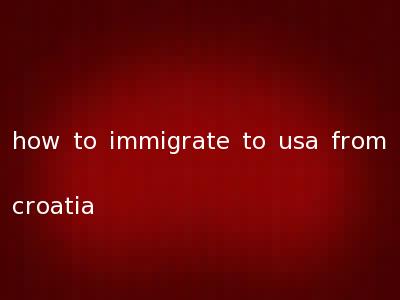 how to immigrate to usa from croatia
