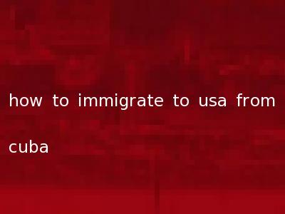 how to immigrate to usa from cuba