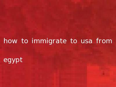 how to immigrate to usa from egypt