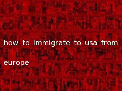 how to immigrate to usa from europe
