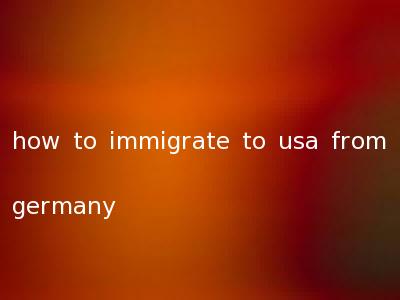 how to immigrate to usa from germany