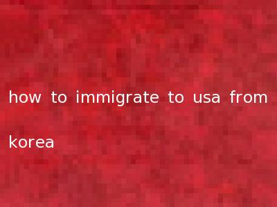how to immigrate to usa from korea