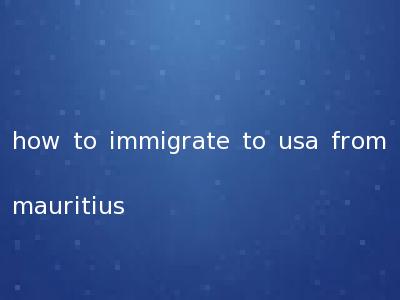 how to immigrate to usa from mauritius